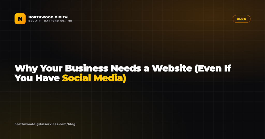 Why Your Business Needs a Website (Even If You Have Social Media)